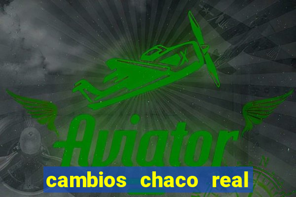 cambios chaco real x guarani